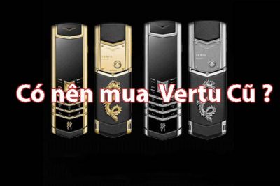 Có nên mua điện thoại Vertu cũ ?